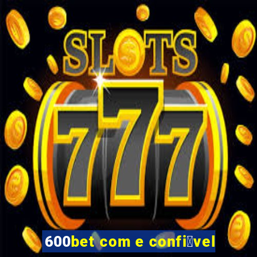 600bet com e confi谩vel